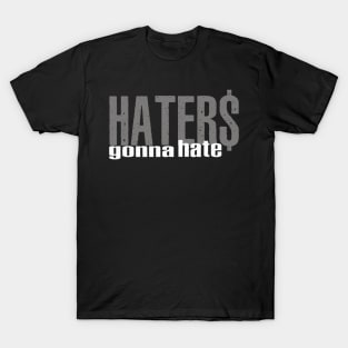 Haters Gonna Hate T-Shirt